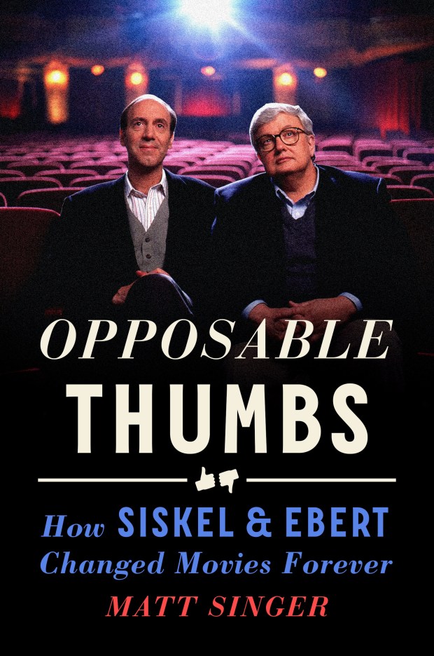 Matt Singer's new book, 'Opposable Thumbs: How Siskel & Ebert Changed Movies Forever,' reveals how the Chicago film reviewers became a phenomenon. (Courtesy of G.P. Putnam's Sons)